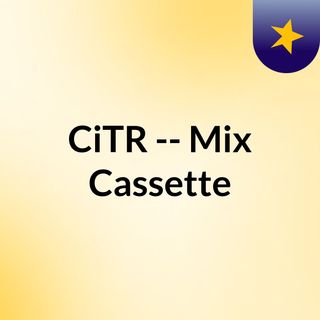 CiTR -- Mix Cassette