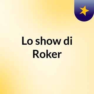 Lo show di Roker