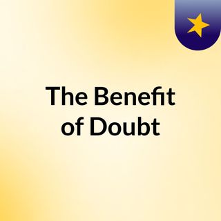 The Benefit of Doubt