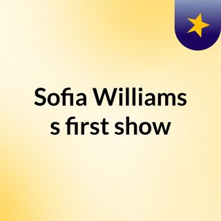 Sofia Williams's first show