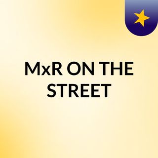 MxR ON THE STREET