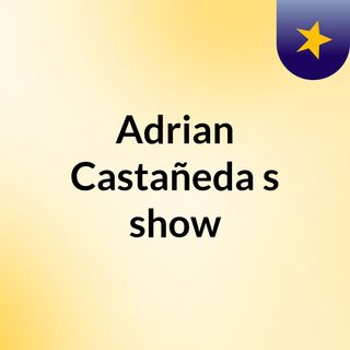 Adrian Castañeda's show