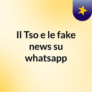 Il Tso e le fake news su whatsapp