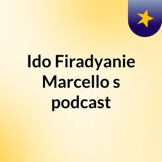 Ido Firadyanie Marcello's podcast