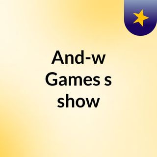 And-w Games's show
