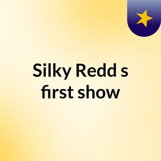 Silky Redd's first show