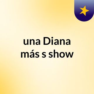 una Diana más's show