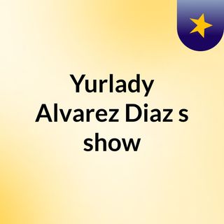 Yurlady Alvarez Diaz's show