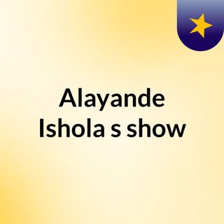 Alayande Ishola's show