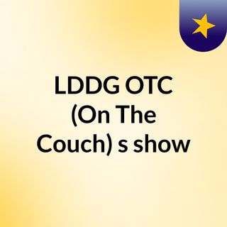 LDDG OTC (On The Couch)'s show