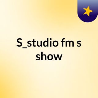 S_studio fm's show