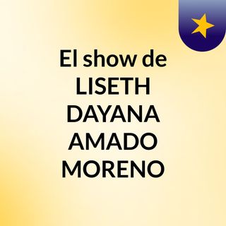 El show de LISETH DAYANA AMADO MORENO