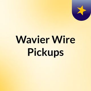 Wavier Wire Pickups