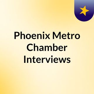 Phoenix Metro Chamber Interviews