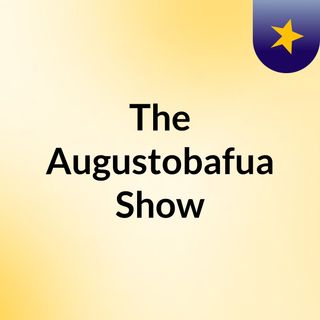 The Augustobafua Show