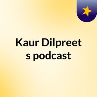 Kaur Dilpreet's podcast