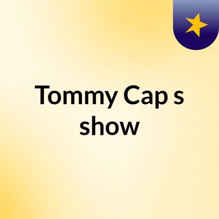 Tommy Cap's show