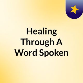 Healing Through A Spoken Word