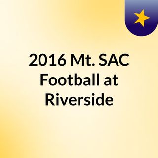 2016 Mt. SAC Football at Riverside