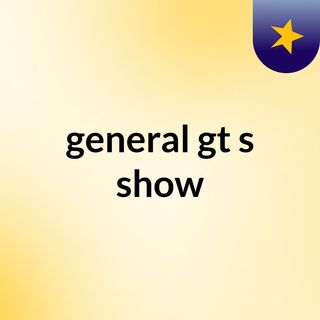 general gt's show