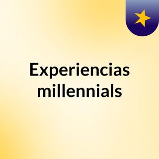 Experiencias millennials
