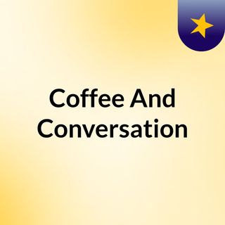 Coffee And Conversation