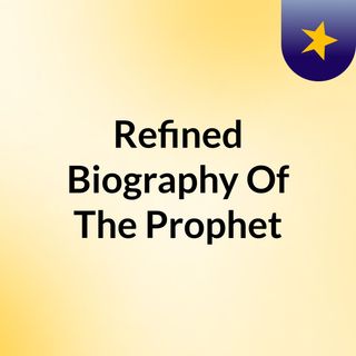 Refined Biography Of The Prophet