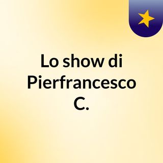 Lo show di Pierfrancesco C.