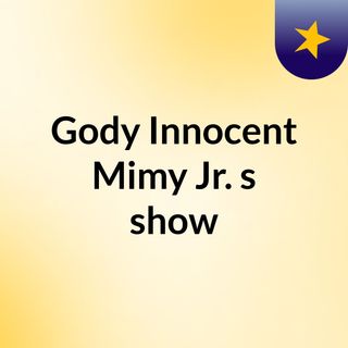 Gody Innocent Mimy Jr.'s show