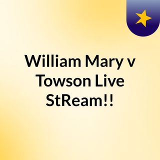 William & Mary v Towson Live'StReam!!