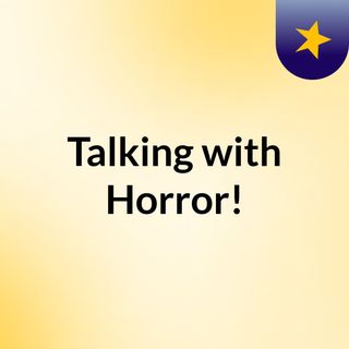 Talking with Horror!