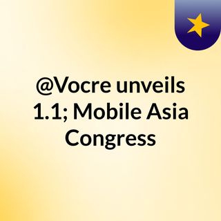 @Vocre unveils 1.1; Mobile Asia Congress