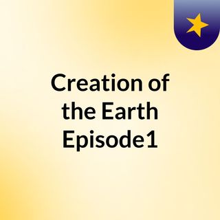 Creation of the Earth Episode1
