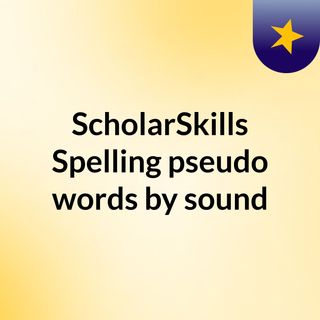 ScholarSkills Spelling pseudo words by sound