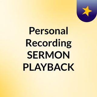 Personal Recording SERMON PLAYBACK