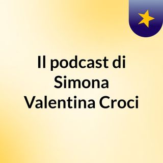Il podcast di Simona Valentina Croci