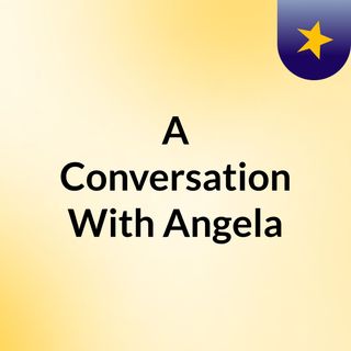 A Conversation With Angela