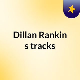 Dillan Rankin's tracks