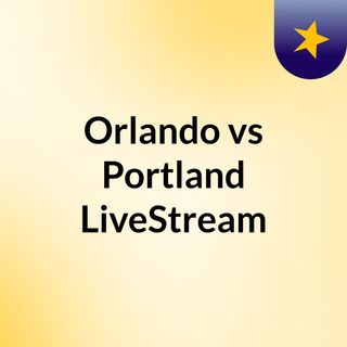 Orlando vs Portland LiveStream:
