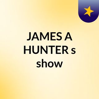 JAMES A HUNTER's show