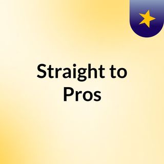 Straight to Pros