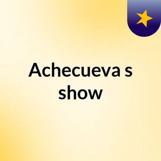 Achecueva's show