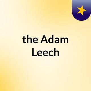 the Adam Leech