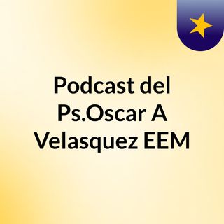 Podcast del Ps.Oscar A Velasquez EEM