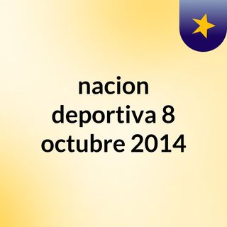 nacion deportiva 8 octubre 2014