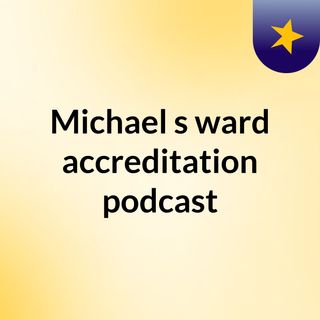 Michael's ward accreditation podcast