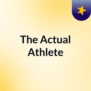 The Actual Athlete