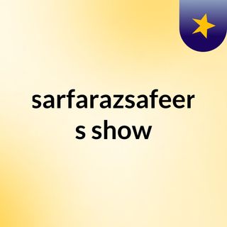 sarfarazsafeer's show