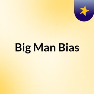 Big Man Bias
