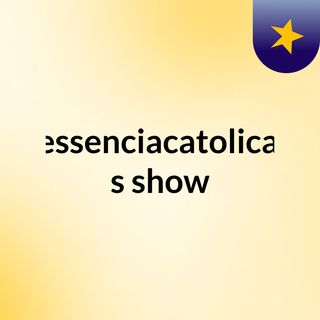 Radioessenciacatolicaoficial's show